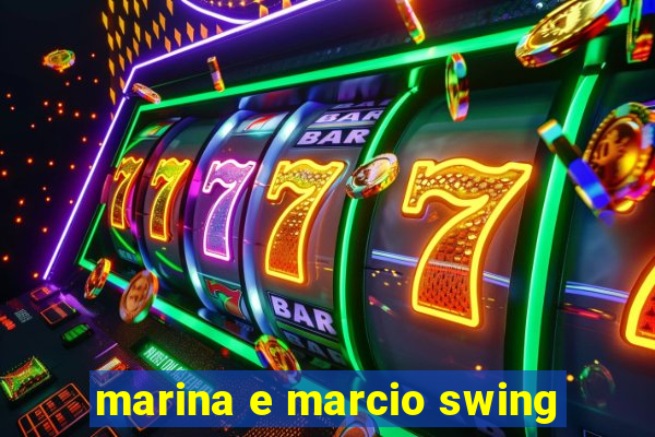 marina e marcio swing